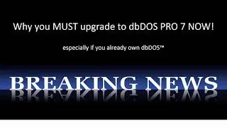 Why Upgrade to dbDOS™ PRO 7