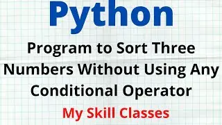 How to Sort Three Numbers in Python | Python program to without using if operator| Python Tutorial