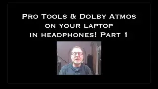 Pro Tools and Dolby Atmos on your Laptop in headphones Part 1