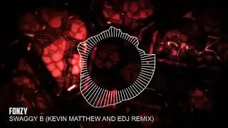 Fonzy - Swaggy B (Kevin Matthew & EDJ Remix)