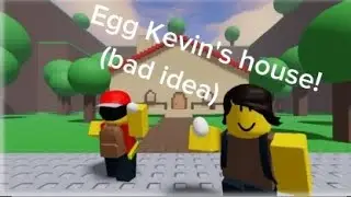 Egg Kevin's house! (bad idea)