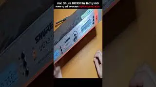 sửa mic SHURE UGX9 II tự tắt tự mở nguồn 