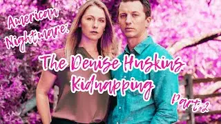 American Nightmare QUESTIONS UNANSWERED | The Denise Huskins Kidnapping PART II