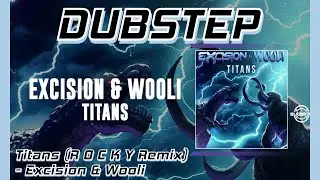[Dubstep] Titans (R O C K Y Remix) - Excision & Wooli
