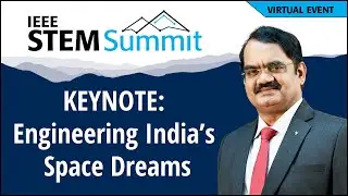 Keynote: Engineering India’s Space Dreams | IEEE STEM Summit 2025