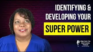 Identifying & Developing Your Superpower [Episode #36 - The Heart Leader Podcast]