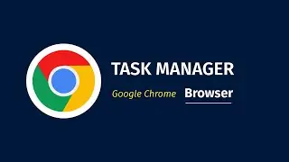 👩‍💼What is Google Chrome Task Manager | Browser