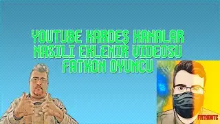 youtube kardeş kanalar nasılı eklenir videosu fatkon oyuncu