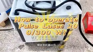How do operate a Chinese Pulse Laser Cleaning Machine 200W /300 W