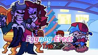 FNF Eggnog Erect but it's a trio? [Nonstop]