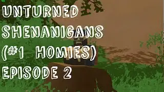 Unturned Shenanigans (#1 Homies) Episode 2