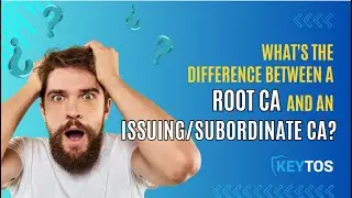 What's the Difference Between a Root CA and an Issuing (Subordinate) CA?
