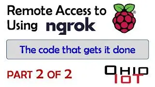 Remote Access to the Raspberry Pi Using Ngrok - Part 2 of 2 - the code that gets it done