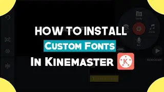 How To Install Custom Fonts in Kinemaster | How To Add Fonts in Kinemaster