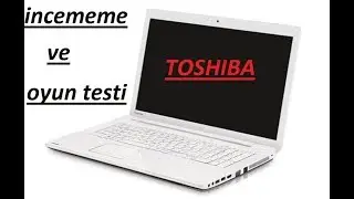 (TOSHIBA PC) İNCELEMESİ VE OYUN TESTİ