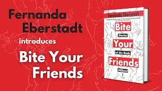 Fernanda Eberstadt introduces BITE YOUR FRIENDS