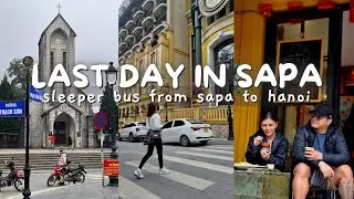 HANOI VLOG 2024 P6: LAST HURRAH SA SAPA, SLEEPER BUS, MONEY CHANGER + BALIK SA HANOI JADE HOSTEL 😅