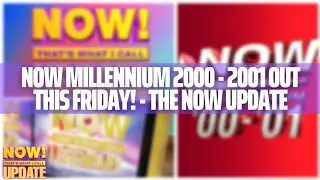 NOW Millennium 2000 - 2001 Out This Friday! - The NOW Update