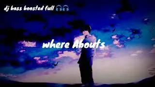 where Abouts {slowed+reverb} {lofi} full song dj bass boosted full 🎧🎧