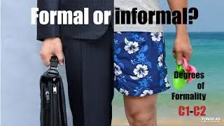 Formal or informal? - Degrees of Formality - C1-C2