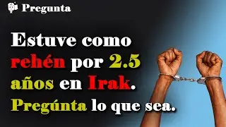 Estuve cautivo en Irak por 2.5 años. Pregúntame lo que sea.