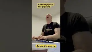 Adnan Zenunovic-Sreo sam je posle mnogo godina