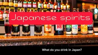 Japanese Spirits- What do you drink in Japan?