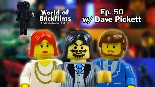 World of Brickfilms Podcast Episode 50 w/Dave Pickett (BRICK 101)