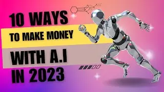 10 Lucrative Methods to Make Money with A.I In 2023