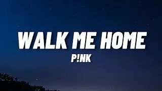 P!NK - Walk Me Home (Lyrics)
