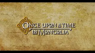 Once Upon a Time in Mongolia Official Trailer