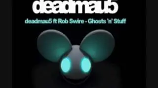 Ghost n Stuff - Deadmau5 ft Rob Swire