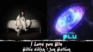I love you blu Billie Eilish / Jon Bellion Mash Up
