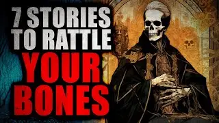 7 Stories to Rattle your Bones | Creepypasta Storytime