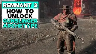 REMNANT 2 How To Unlock GUNSLINGER ARCHETYPE