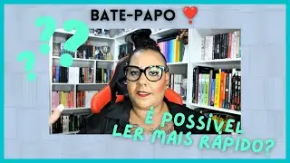 COMO LER MAIS RÁPIDO | BATE PAPO LITERÁRIO