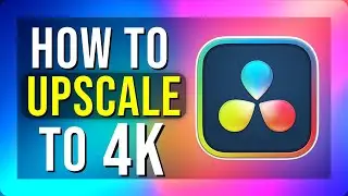 How To Upscale Video to 4K in DaVinci Resolve 20 (2025)