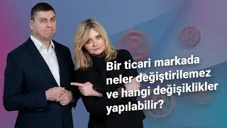 Bir ticari markada neler değiştirilemez ve hangi değişiklikler yapılabilir?