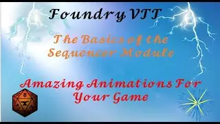 Foundry VTT: The Basics of Sequencer: Creating Amazing Animations (Read Description)