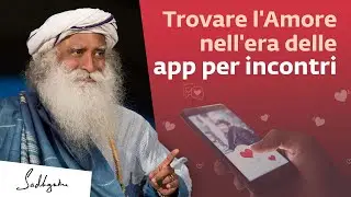 Come trovare l'amore nell'era delle app per incontri | Sadhguru Italiano