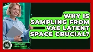 Why Is Sampling From VAE Latent Space Crucial? - AI and Machine Learning Explained