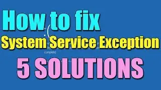 FIX System_Service_Exception in Windows 10/8/7 Blue Screen I 5 SOLUTIONS 2023