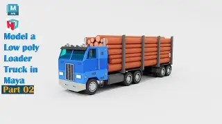 Autodesk Maya Tutorial | How to Model a Low poly Loader Truck | Part 2 of 2.