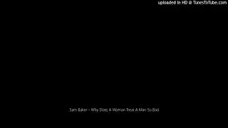 Sam Baker - Why Does A Woman Treat A Man So Bad