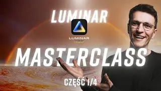 LUMINAR NEO - kompletne szkolenie CZĘŚĆ 1/4 | Tutorial obróbki zdjęć