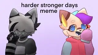 Harder Stronger Days - Meme - Old-ish