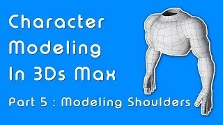 Beginner Guide to Character Modeling in 3ds Max - Part 5 Shoulders