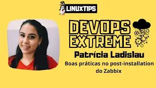 Boas práticas no post-installation do Zabbix - Patrícia Ladislau | 