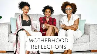Motherhood Reflections ft. Sheila & Shikie