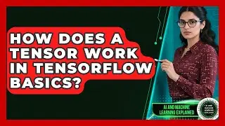 How Does A Tensor Work In TensorFlow Basics? - AI and Machine Learning Explained